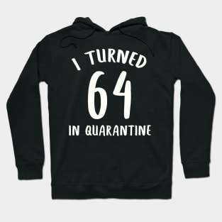 I Turned 64 In Quarantine Hoodie